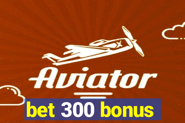 bet 300 bonus